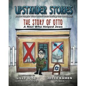 Kamen, Joyce Upstander Stories: Brave People Who Saved Jews During the Holocaust: The Story of Otto: A Nazi Who Helped Jews Kamen, Joyce Upstander Stories: Brave People Who Saved Jews During the Holocaust: The Story of Otto: A Nazi Who Helped Jews