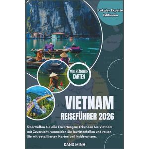 Minh, Dang Vietnam Reiseführer 2026: Übertreffen Sie alle Erwartungen: Erkunden Sie Vietnam mit Zuversicht, vermeiden Sie Touristenfallen und reisen Sie mit ... und Insiderwissen (Lokaler Experte Editionen) Minh, Dang Vietnam Reiseführer 2026: Übertreffen Sie alle Erwartungen: Erkunden Sie Vietnam mit Zuversicht, vermeiden Sie Touristenfallen und reisen Sie mit ... und Insiderwissen (Lokaler Experte Editionen)