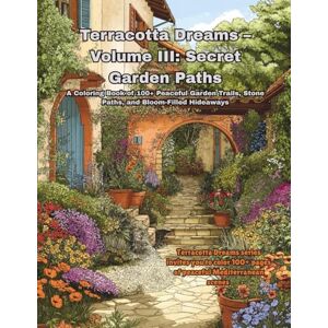 Daydreamer, Sunshine Terracotta Dreams Volume III: Secret Garden Paths: A Coloring Book of 100+ Peaceful Garden Trails, Stone Paths, and Bloom-Filled Hideaways Daydreamer, Sunshine Terracotta Dreams Volume III: Secret Garden Paths: A Coloring Book of 100+ Peaceful Garden Trails, Stone Paths, and Bloom-Filled Hideaways