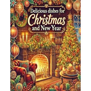 Miller, Ketti Delicious dishes for Christmas and New Year!": Where Holiday Traditions Meet Flavor! Miller, Ketti Delicious dishes for Christmas and New Year!": Where Holiday Traditions Meet Flavor!