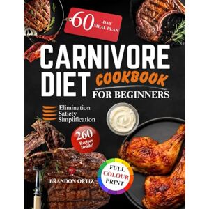 Ortiz, Brandon Carnivore Diet Cookbook For Beginners: Effortless, High-Protein, Low-Carb Recipes for Starters to Boost Energy, Mental Clarity, and Weight Loss with Easy, Delicious, Time-Saving Meals Ortiz, Brandon Carnivore Diet Cookbook For Beginners: Effortless, High-Protein, Low-Carb Recipes for Starters to Boost Energy, Mental Clarity, and Weight Loss with Easy, Delicious, Time-Saving Meals