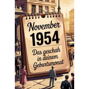 Marina November 1954: Das geschah in deinem Geburtsmonat: Politik, Kultur, Gesellschaft und prägende Ereignisse der jungen Bundesrepublik Marina November 1954: Das geschah in deinem Geburtsmonat: Politik, Kultur, Gesellschaft und prägende Ereignisse der jungen Bundesrepublik