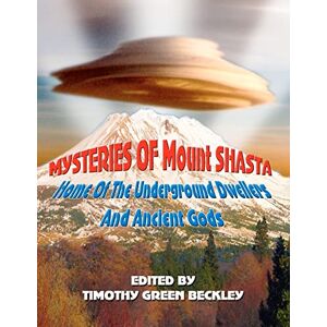 Beckley, Timothy Green Mysteries of Mount Shasta: Home Of The Underground Dwellers and Ancient Gods Beckley, Timothy Green Mysteries of Mount Shasta: Home Of The Underground Dwellers and Ancient Gods