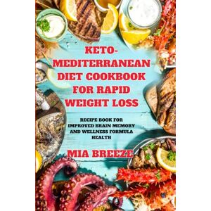 Breeze, Mia Keto-Mediterranean Diet Cookbook for Rapid Weight Loss: Recipe Book for Improved Brain Memory and Wellness Formula Health + Daily Planner Bonus ... problems, improve health and live better.) Breeze, Mia Keto-Mediterranean Diet Cookbook for Rapid Weight Loss: Recipe Book for Improved Brain Memory and Wellness Formula Health + Daily Planner Bonus ... problems, improve health and live better.)