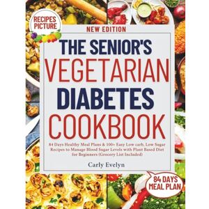 Evelyn, Carly THE SENIOR’S VEGETARIAN DIABETES COOKBOOK: 84 Days Healthy Meal Plan & 100+ Easy Low carb, Low Sugar Recipes to Manage Blood Sugar Levels with Plant Based Diet for Beginners (Grocery List Included) Evelyn, Carly THE SENIOR’S VEGETARIAN DIABETES COOKBOOK: 84 Days Healthy Meal Plan & 100+ Easy Low carb, Low Sugar Recipes to Manage Blood Sugar Levels with Plant Based Diet for Beginners (Grocery List Included)