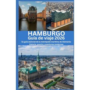 HICKS, MARTIN HAMBURGO Guía de viaje 2026: Su guía esencial de la metrópolis marítima de Alemania: historia, puerto y aventuras modernas HICKS, MARTIN HAMBURGO Guía de viaje 2026: Su guía esencial de la metrópolis marítima de Alemania: historia, puerto y aventuras modernas
