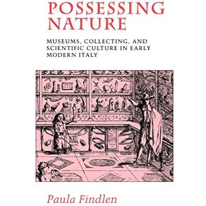 Findlen, Paula Possessing Nature: Museums, Collecting, and Scientific Culture in Early Modern Italy: 20 (Studies on the History of Society and Culture) Findlen, Paula Possessing Nature: Museums, Collecting, and Scientific Culture in Early Modern Italy: 20 (Studies on the History of Society and Culture)