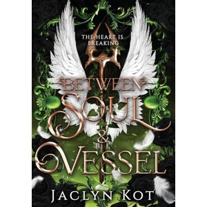 Kot, Jaclyn Between Soul and Vessel Kot, Jaclyn Between Soul and Vessel