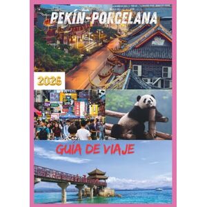 EMILY, CHARLOTTE PORCELANA GUÍA DE VIAJE 2026: Descubriendo el corazón y el alma de China en 2026. EMILY, CHARLOTTE PORCELANA GUÍA DE VIAJE 2026: Descubriendo el corazón y el alma de China en 2026.