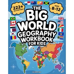 Kids, WorldWise The Big World Geography Workbook for Kids: 222+ Colorful Activities to Explore the World for Kids Ages 8–12. Learn and Play with Countries, Flags, Capitals, Famous Landmarks & Much More Kids, WorldWise The Big World Geography Workbook for Kids: 222+ Colorful Activities to Explore the World for Kids Ages 8–12. Learn and Play with Countries, Flags, Capitals, Famous Landmarks & Much More