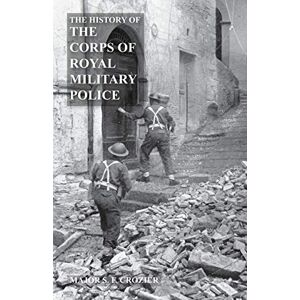 Crozier, Maj. S. F. HISTORY OF THE CORPS OF ROYAL MILITARY POLICE Crozier, Maj. S. F. HISTORY OF THE CORPS OF ROYAL MILITARY POLICE