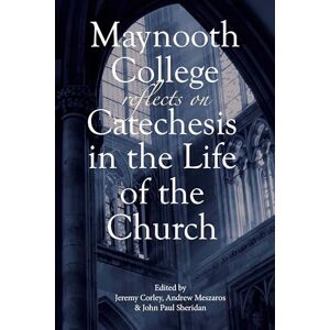 Maynooth College Reflects on Catechesis in the Life of the Church Maynooth College Reflects on Catechesis in the Life of the Church