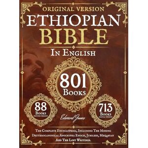Jones, Edward Complete Ethiopian Bible in English Original Version 88 Books: The Complete Encyclopedia, Including The Missing Deuterocanonical Apocrypha Enoch, Jubilees, Meqabyan And The Lost Writings. Jones, Edward Complete Ethiopian Bible in English Original Version 88 Books: The Complete Encyclopedia, Including The Missing Deuterocanonical Apocrypha Enoch, Jubilees, Meqabyan And The Lost Writings.