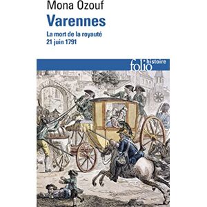 Ozouf, Mona Varennes: LA Mort De LA Royaute (21 Juin 1791): La mort de la royauté (21 juin 1791): A44472 (Folio Histoire) Ozouf, Mona Varennes: LA Mort De LA Royaute (21 Juin 1791): La mort de la royauté (21 juin 1791): A44472 (Folio Histoire)