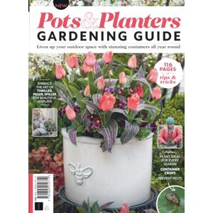 Future Publishing Ltd Pots & Planters Gardening Guide: 116 Pages of Tips & Tricks Future Publishing Ltd Pots & Planters Gardening Guide: 116 Pages of Tips & Tricks