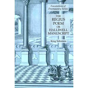 Solomon, King The Regius Poem or Halliwell Manuscript: Foundations of Freemasonry Series Solomon, King The Regius Poem or Halliwell Manuscript: Foundations of Freemasonry Series