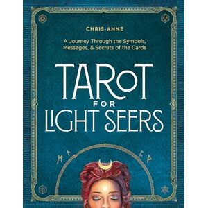 Chris-Anne Tarot for Light Seers: A Journey Through the Symbols, Messages, & Secrets of the Cards Chris-Anne Tarot for Light Seers: A Journey Through the Symbols, Messages, & Secrets of the Cards