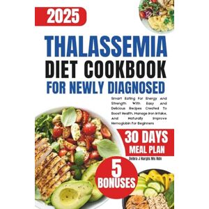 Hargis Ms Rdn, Debra J. Thalassemia Diet Cookbook For Newly Diagnosed: Smart Eating For Energy And Strength With Easy And Delicious Recipes Created To Boost Health, Manage ... Naturally Improve Hemoglobin For Beginners Hargis Ms Rdn, Debra J. Thalassemia Diet Cookbook For Newly Diagnosed: Smart Eating For Energy And Strength With Easy And Delicious Recipes Created To Boost Health, Manage ... Naturally Improve Hemoglobin For Beginners