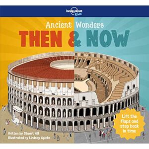 Hill, Stuart Lonely Planet Kids Ancient Wonders Then & Now Hill, Stuart Lonely Planet Kids Ancient Wonders Then & Now