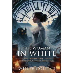 Collins, Wilkie The Woman in White: Complete with Classic illustrations and Annotation Collins, Wilkie The Woman in White: Complete with Classic illustrations and Annotation
