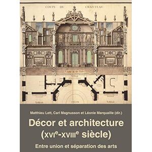 Peter Lang Group AG, International Academic Publishers Décor et architecture (XVIe–XVIIIe siècle): Entre union et séparation des arts (French Edition) Peter Lang Group AG, International Academic Publishers Décor et architecture (XVIe–XVIIIe siècle): Entre union et séparation des arts (French Edition)