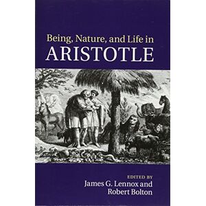 Lennox, James G. Being, Nature, and Life in Aristotle: Essays in Honor of Allan Gotthelf Lennox, James G. Being, Nature, and Life in Aristotle: Essays in Honor of Allan Gotthelf