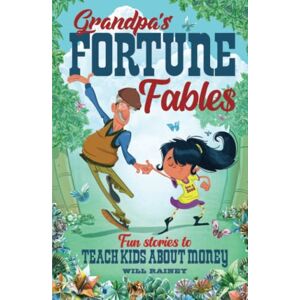 Rainey, Will Grandpa's Fortune Fables: Fun stories to teach kids about money Rainey, Will Grandpa's Fortune Fables: Fun stories to teach kids about money