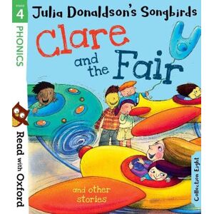 Donaldson, Julia Read with Oxford: Stage 4: Julia Donaldson's Songbirds: Clare and the Fair and Other Stories Donaldson, Julia Read with Oxford: Stage 4: Julia Donaldson's Songbirds: Clare and the Fair and Other Stories