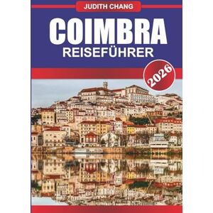 CHANG, JUDITH COIMBRA REISEFÜHRER 2026: Entdecken Sie Wanderwege, lokale Weingüter und regionale Küche in Norditalien CHANG, JUDITH COIMBRA REISEFÜHRER 2026: Entdecken Sie Wanderwege, lokale Weingüter und regionale Küche in Norditalien