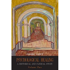 Janet, Pierre Psychological Healing: A Historical and Clinical Study-Volume Two Janet, Pierre Psychological Healing: A Historical and Clinical Study-Volume Two