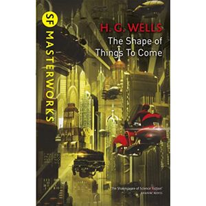 Wells, H.G. The Shape Of Things To Come (S.F. MASTERWORKS) Wells, H.G. The Shape Of Things To Come (S.F. MASTERWORKS)