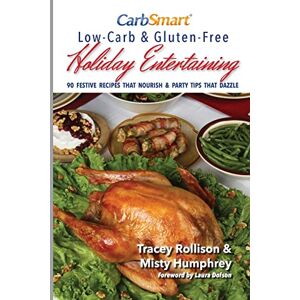Rollison, Tracey CarbSmart Low-Carb & Gluten-Free Holiday Entertaining: 90 Festive Recipes That Nourish & Party Tips That Dazzle (CarbSmart Low-Carb Cookbooks) Rollison, Tracey CarbSmart Low-Carb & Gluten-Free Holiday Entertaining: 90 Festive Recipes That Nourish & Party Tips That Dazzle (CarbSmart Low-Carb Cookbooks)