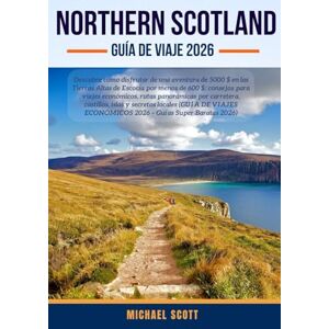 Scott NORTHERN SCOTLAND GUÍA DE VIAJE 2026: Descubre cómo disfrutar de una aventura de 5000 $ en las Tierras Altas de Escocia por menos de 600 $: consejos ... castillos, islas y secretos locales Scott NORTHERN SCOTLAND GUÍA DE VIAJE 2026: Descubre cómo disfrutar de una aventura de 5000 $ en las Tierras Altas de Escocia por menos de 600 $: consejos ... castillos, islas y secretos locales
