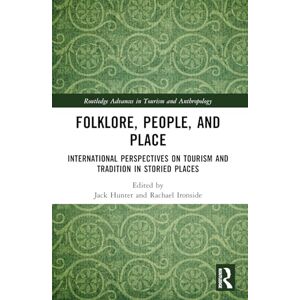 Folklore, People, and Places: International Perspectives on Tourism and Tradition in Storied Places (Routledge Advances in Tourism and Anthropology) Folklore, People, and Places: International Perspectives on Tourism and Tradition in Storied Places (Routledge Advances in Tourism and Anthropology)