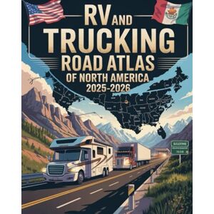 JOONAS, KALLE RV AND TRUCKING ROAD ATLAS OF NORTH AMERICA 2025–2026: Driving Routes, Scenic Highways, Fuel Stops, and Travel Tips Across the U.S., Canada, and Mexico JOONAS, KALLE RV AND TRUCKING ROAD ATLAS OF NORTH AMERICA 2025–2026: Driving Routes, Scenic Highways, Fuel Stops, and Travel Tips Across the U.S., Canada, and Mexico