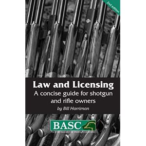 British Association for Shooting Conservation Law and Licensing: A Concise Guide for Shotgun and Rifle Owners (2nd Edition) (BASC Handbook) British Association for Shooting Conservation Law and Licensing: A Concise Guide for Shotgun and Rifle Owners (2nd Edition) (BASC Handbook)