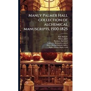 Hall, Manly P 1901-1990 Manly Palmer Hall collection of alchemical manuscripts, 1500-1825 Hall, Manly P 1901-1990 Manly Palmer Hall collection of alchemical manuscripts, 1500-1825