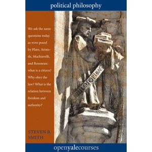 Smith, Steven B. Political Philosophy (The Open Yale Courses Series) Smith, Steven B. Political Philosophy (The Open Yale Courses Series)