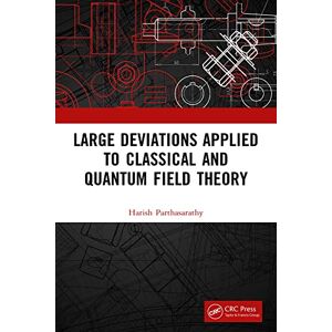 CRC Press Large Deviations Applied to Classical and Quantum Field Theory CRC Press Large Deviations Applied to Classical and Quantum Field Theory