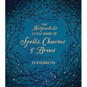 Tudorbeth The Hedgewitch's Little Book of Spells, Charms and Brews (The Hedgewitch's Little Library) Tudorbeth The Hedgewitch's Little Book of Spells, Charms and Brews (The Hedgewitch's Little Library)