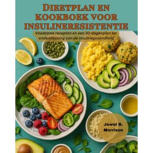 Jewel B. Morrison Dieetplan en kookboek voor insulineresistentie: Voedzame recepten en een 30-dagenplan ter ondersteuning van de insulinegezondheid Jewel B. Morrison Dieetplan en kookboek voor insulineresistentie: Voedzame recepten en een 30-dagenplan ter ondersteuning van de insulinegezondheid
