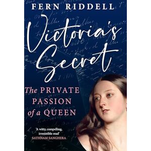 Riddell, Fern Victoria's Secret: The Private Passion of a Queen Riddell, Fern Victoria's Secret: The Private Passion of a Queen