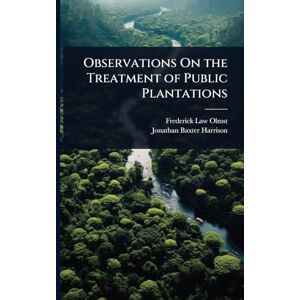 Olmsted, Frederick Law Observations On the Treatment of Public Plantations Olmsted, Frederick Law Observations On the Treatment of Public Plantations