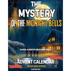 Whitlock, Elara The Mystery of the Midnight Bells: An Interactive Christmas Escape Room Advent Calendar with 24 Puzzles, Clues, and a Secret Hidden Beneath Winter Hollow Whitlock, Elara The Mystery of the Midnight Bells: An Interactive Christmas Escape Room Advent Calendar with 24 Puzzles, Clues, and a Secret Hidden Beneath Winter Hollow
