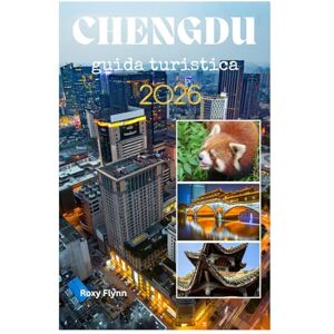 Flynn, Roxy CHENGDU guida turistica 2026: Pianificare un viaggio senza problemi ed esplorare con consigli, immagini e informazioni pratiche da esperti come la gente del posto per chi lo visita per la prima volta Flynn, Roxy CHENGDU guida turistica 2026: Pianificare un viaggio senza problemi ed esplorare con consigli, immagini e informazioni pratiche da esperti come la gente del posto per chi lo visita per la prima volta