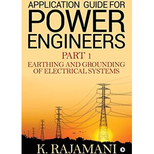 Rajamani, K Application Guide for Power Engineers: Earthing and Grounding of Electrical Systems Rajamani, K Application Guide for Power Engineers: Earthing and Grounding of Electrical Systems