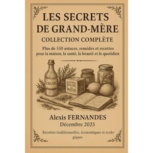 Fernandes Tous les Secrets de Grand-Mère: Tout le savoir-faire de nos aïeules en un seul livre Fernandes Tous les Secrets de Grand-Mère: Tout le savoir-faire de nos aïeules en un seul livre