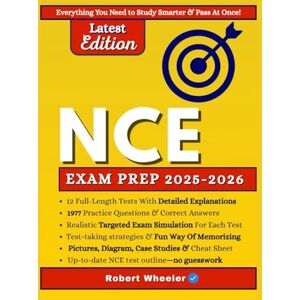 Wheeler, Robert NCE EXAM PREP 2025-2026: Crush the NCE with Proven Strategies,12 Full-Length Practice Tests, 1900+ Practice Questions, Realistic Test Simulations, and In-Depth Answer Explanations for LPC Success Wheeler, Robert NCE EXAM PREP 2025-2026: Crush the NCE with Proven Strategies,12 Full-Length Practice Tests, 1900+ Practice Questions, Realistic Test Simulations, and In-Depth Answer Explanations for LPC Success