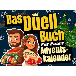 Freude, Maximilian Adventskalender für Paare Das Duell-Buch: 24 lustige Spiele und Challenges inkl. 24 besondere Gutscheine für eine spannende Adventszeit und ein unvergessliches Weihnachten! (Duellbücher) Freude, Maximilian Adventskalender für Paare Das Duell-Buch: 24 lustige Spiele und Challenges inkl. 24 besondere Gutscheine für eine spannende Adventszeit und ein unvergessliches Weihnachten! (Duellbücher)
