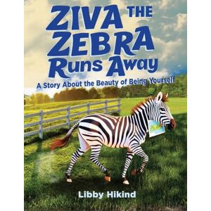 Hikind, Libby Ziva the Zebra Runs Away: A Story About the Beauty of Being Yourself Hikind, Libby Ziva the Zebra Runs Away: A Story About the Beauty of Being Yourself